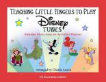 Teaching Little Fingers to Play Disney Tunes Delightful Disney Songs for the Earliest Beginner