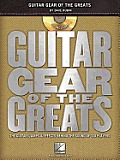 Guitar Gear of the Greats The Guitars Amps & Effects Behind the Sound of 100 Players