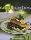 Small Parties More Than 100 Recipes for Intimate Gatherings