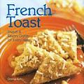 French Toast Sweet & Savory Dishes for Every Meal