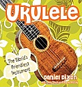 Ukulele The Worlds Friendliest Instrument