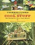 Treehouses & Other Cool Stuff 50 Projects You Can Build