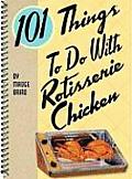 101 Things To Do With Rotisserie Chicken