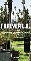 Forever L a A Field Guide to Los Angeles Area Cemeteries & Their Residents