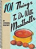 101 Things to Do with Meatballs