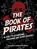 Book of Pirates A Guide to Plundering Pillaging & Other Pursuits