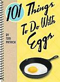 101 Things to Do with Eggs