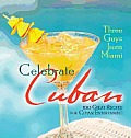 Three Guys from Miami Celebrate Cuban PB 100 Great Recipes for Cuban Entertaining