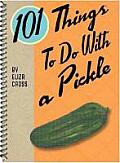 101 Things to Do with a Pickle