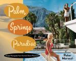 Palm Springs Paradise Vintage Photographs from Americas Desert Playground