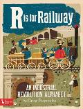 R Is for Railway An Industrial Revolution Alphabet
