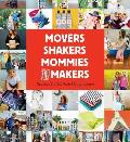 Movers Shakers Mommies & Makers Success Stories from Mompreneurs