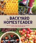 Backyard Homesteader How to Save Water Keep Bees Eat from Your Garden & Live a More Sustainable Life