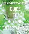 Ted Kennedy Watsons Guide to Stylish Entertaining
