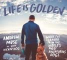 Life Is Golden What Ive Learned from the Worlds Most Adventurous Dogs