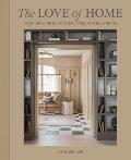 The Love of Home: Interiors for Beauty, Balance, and Belonging