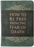How to Be Free from the Fear of Death