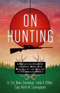 On Hunting: A Definitive Study of the Mind, Body, and Ecology of the Hunter in the Modern World
