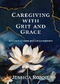 Caregiving with Grit and Grace: 100 Days of Hope and Encouragement