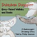 Dulaybam Dunggiirr: Grey-faced Wallaby and Koala