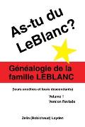 As-Tu Du Leblanc?: G?n?alogie De La Famille Leblanc (Leurs Anc?tres Et Leurs Descendants) Volume 1