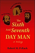 The Sixth and Seventh Day Man: A Trilogy