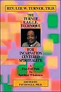 The Turner E.A.G.L.E. Technique for Incarnation Centered Spirituality: A Five-Fold Path to Spiritual Wholeness