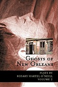 Ghosts of New Orleans: Plays by Rosary Hartel O'Neill Volume 2