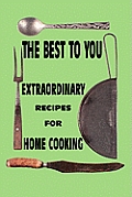 The Best to You: Extraordinary Recipes for Home Cooking