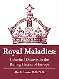 Royal Maladies Inherited Diseases in the Ruling Houses of Europe