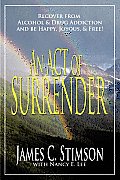 An Act of Surrender: Recover from Drug Addiction and Be Happy, Joyous, and Free!