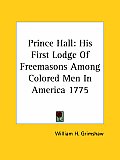 Prince Hall His First Lodge of Freemasons Among Colored Men in America 1775
