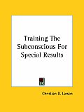 Training the Subconscious for Special Results