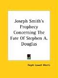 Joseph Smith's Prophecy Concerning the Fate of Stephen A. Douglas