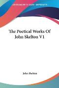 The Poetical Works of John Skelton V1