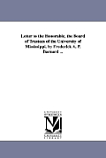 Letter to the Honorable, the Board of Trustees of the University of Mississippi. by Frederick A. P. Barnard ...