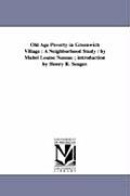 Old Age Poverty in Greenwich Village: A Neighborhood Study / by Mabel Louise Nassau; introduction by Henry R. Seager.
