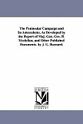 The Peninsular Campaign and Its Antecedents, As Developed by the Report of Maj.-Gen. Geo. B. Mcclellan, and Other Published Documents. by J. G. Barnar