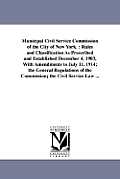 Municipal Civil Service Commission of the City of New York.: Rules and Classification As Prescribed and Established December 4, 1903, With Amendments