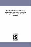 Report on the Rights and Duties of the President and Fellows of Harvard College in Relation to the Board of Overseers.