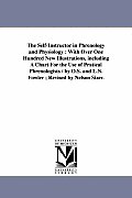 The Self-Instructor in Phrenology and Physiology: With Over One Hundred New Illustrations, Including a Chart for the Use of Pratical Phrenologists / B