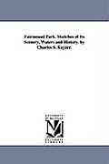Fairmount Park. Sketches of Its Scenery, Waters and History. by Charles S. Keyser.