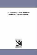 An Elementary Course of Military Engineering ... by D. H. Mahan ...