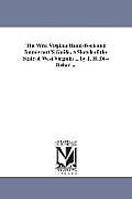 The West Virginia Hand-Book and Immigrant'S Guide. A Sketch of the State of West Virginia ... by J. H. Diss Debar ...