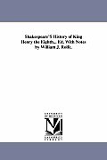 Shakespeare'S History of King Henry the Eighth... Ed. With Notes by William J. Rolfe.