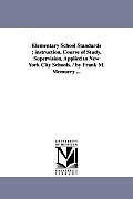 Elementary School Standards: instruction, Course of Study, Supervision, Applied to New York City Schools. / by Frank M. Mcmurry ...