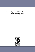 Love in Spain, and Other Poems. by Martha Perry Lowe.