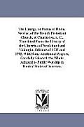 The Liturgy, or Forms of Divine Service, of the French Protestant Church, of Charleston, S. C., Translated From the Liturgy of the Churches of Neufcha