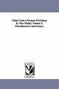 Chips from a German Workshop. by Max Muller. Volume 5; Miscellaneous Later Essays.