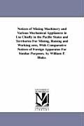 Notices of Mining Machinery and Various Mechanical Appliances in Use Chiefly in the Pacific States and Territories For Mining, Raising and Working ore